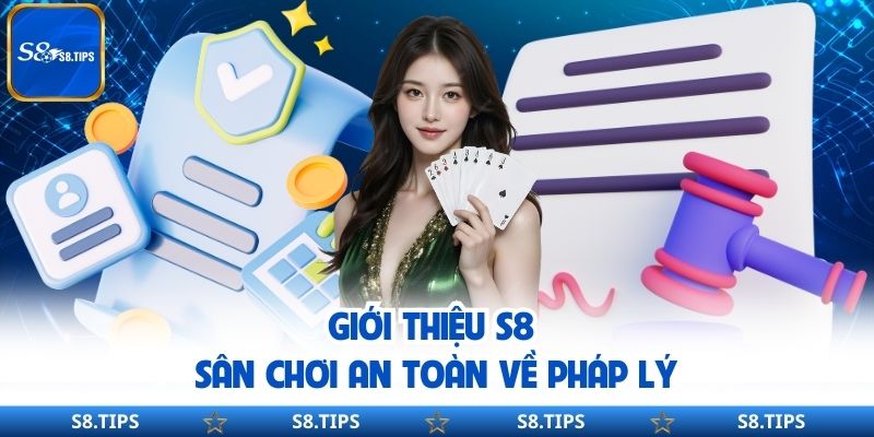 Giới thiệu S8 sân chơi an toàn về pháp lý